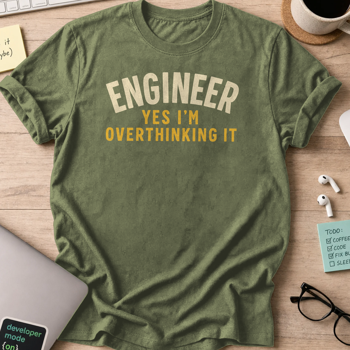 engineer yes im overthinking it shirt - Military Green
