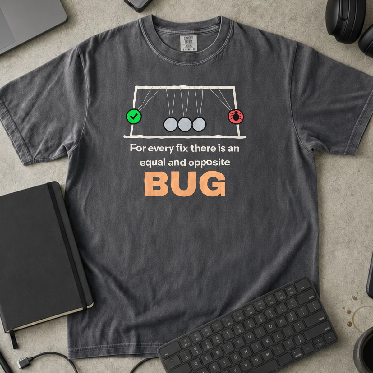 For Every Fix There Is an Equal and Opposite Bug Shirt — Pepper Comfort Colors 1717 flat lay