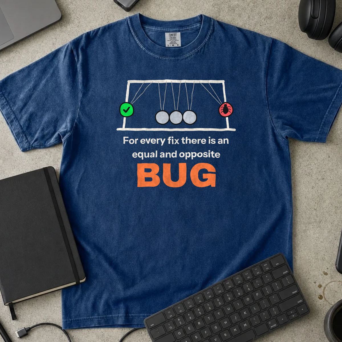 For Every Fix There Is an Equal and Opposite Bug Shirt — True Navy Comfort Colors 1717 flat lay