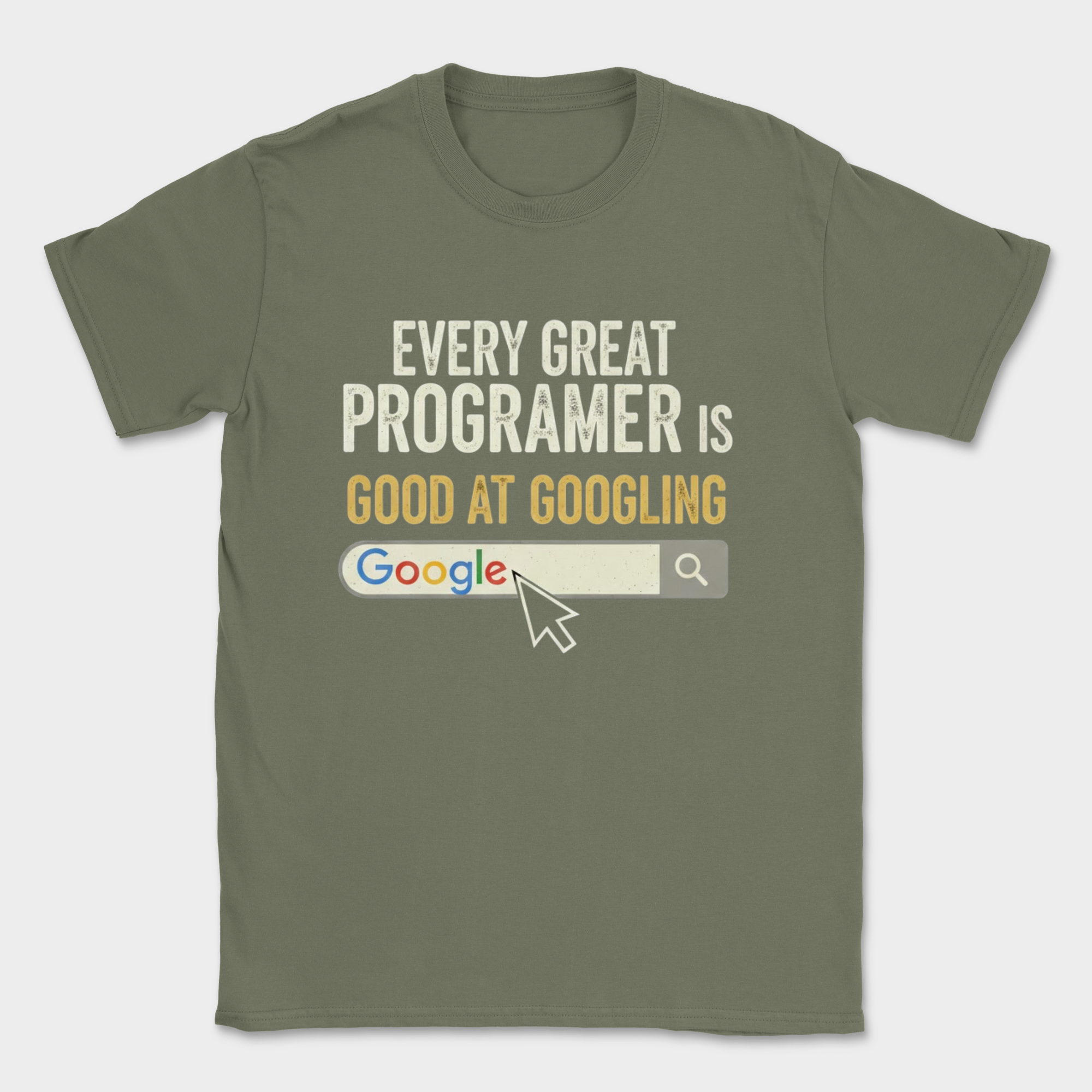 every great programmer is good at googling shirt — Military Green