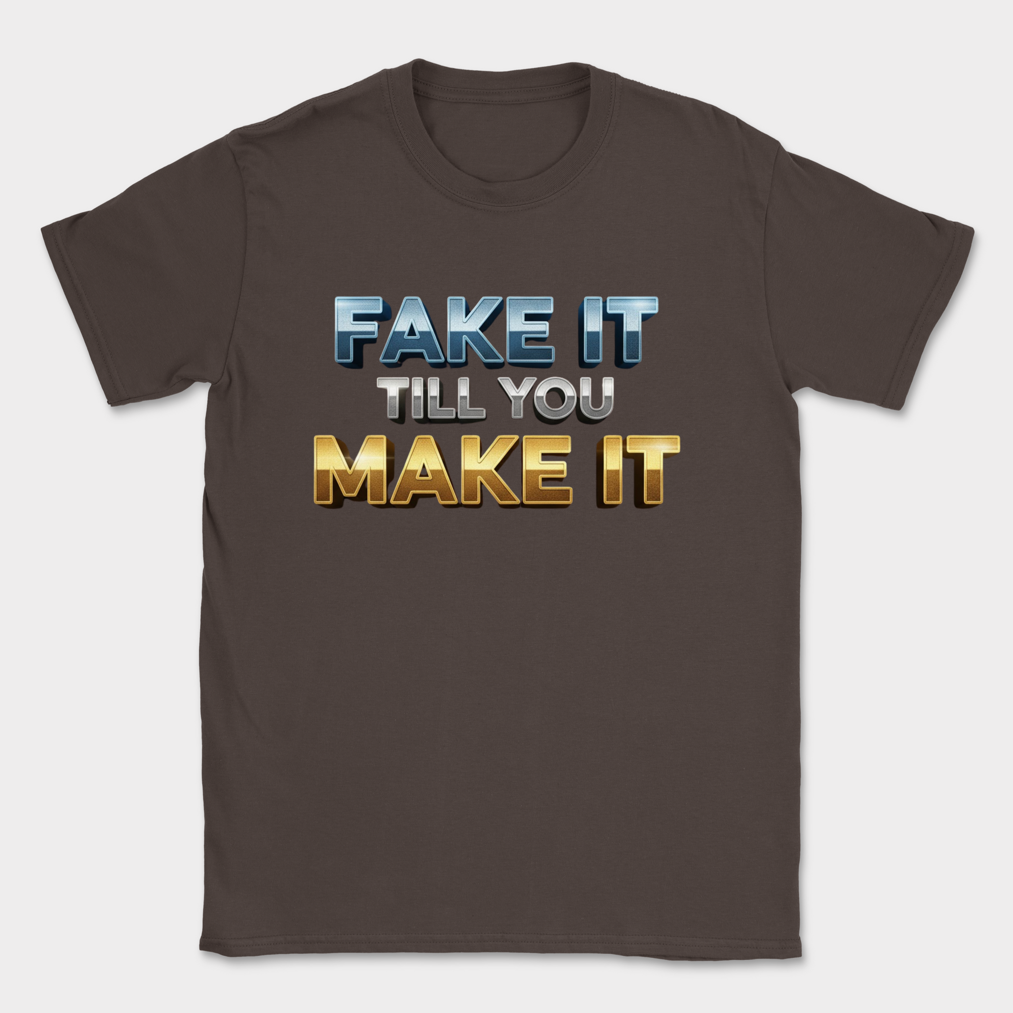 fake it till you make it shirt — Dark Chocolate