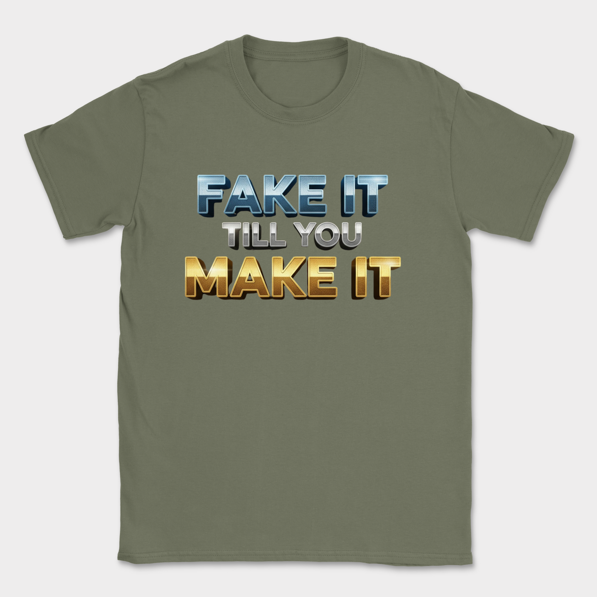 fake it till you make it shirt — Military Green
