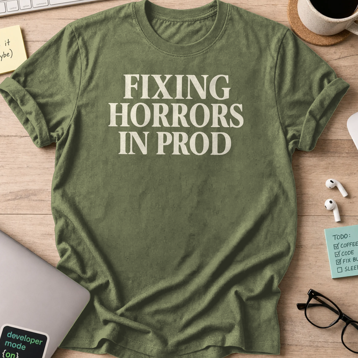 fixing horrors in prod shirt - Military Green