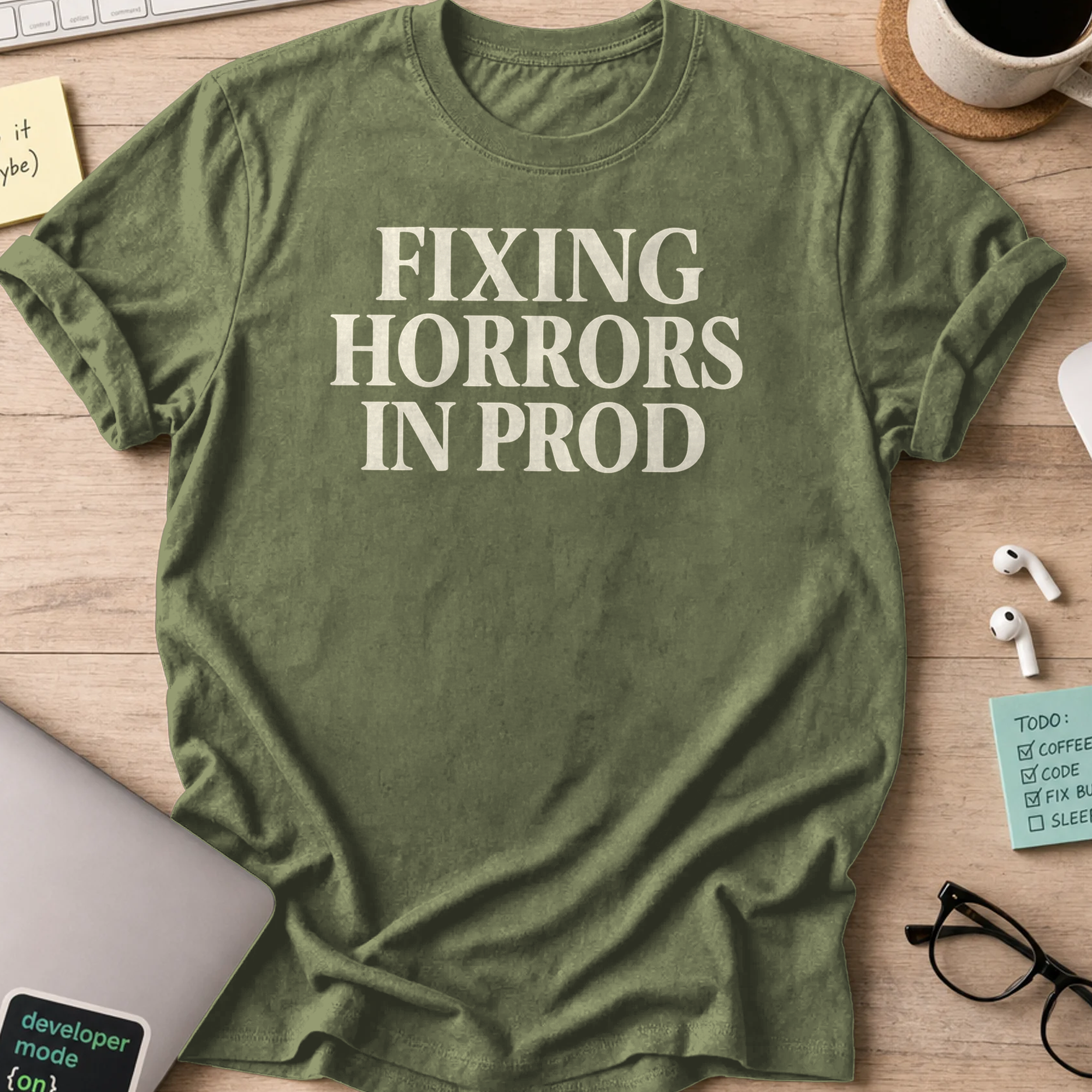 fixing horrors in prod shirt - Military Green