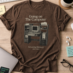 going on the computer shirt - Dark Chocolate