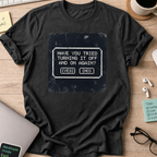 have you tried turning it off and on shirt - Black