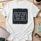 have you tried turning it off and on shirt - White