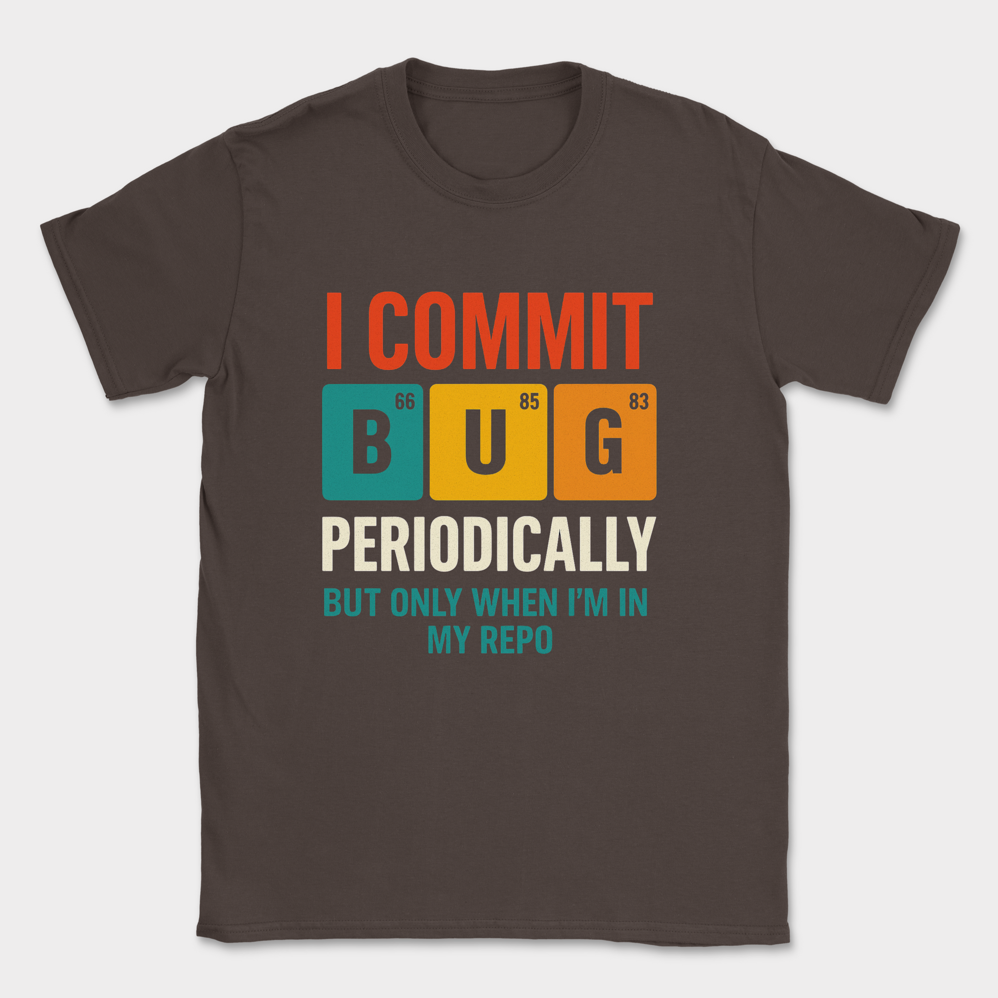 i commit bug periodically shirt — Dark Chocolate