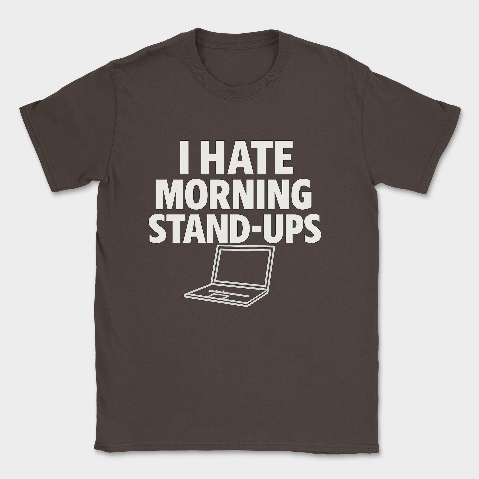 i hate morning stand-ups shirt — Dark Chocolate