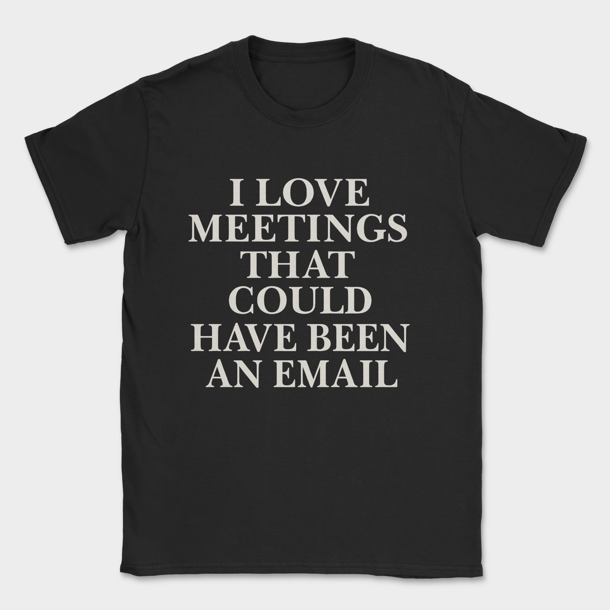 i love meetings that could have been an email shirt — Black