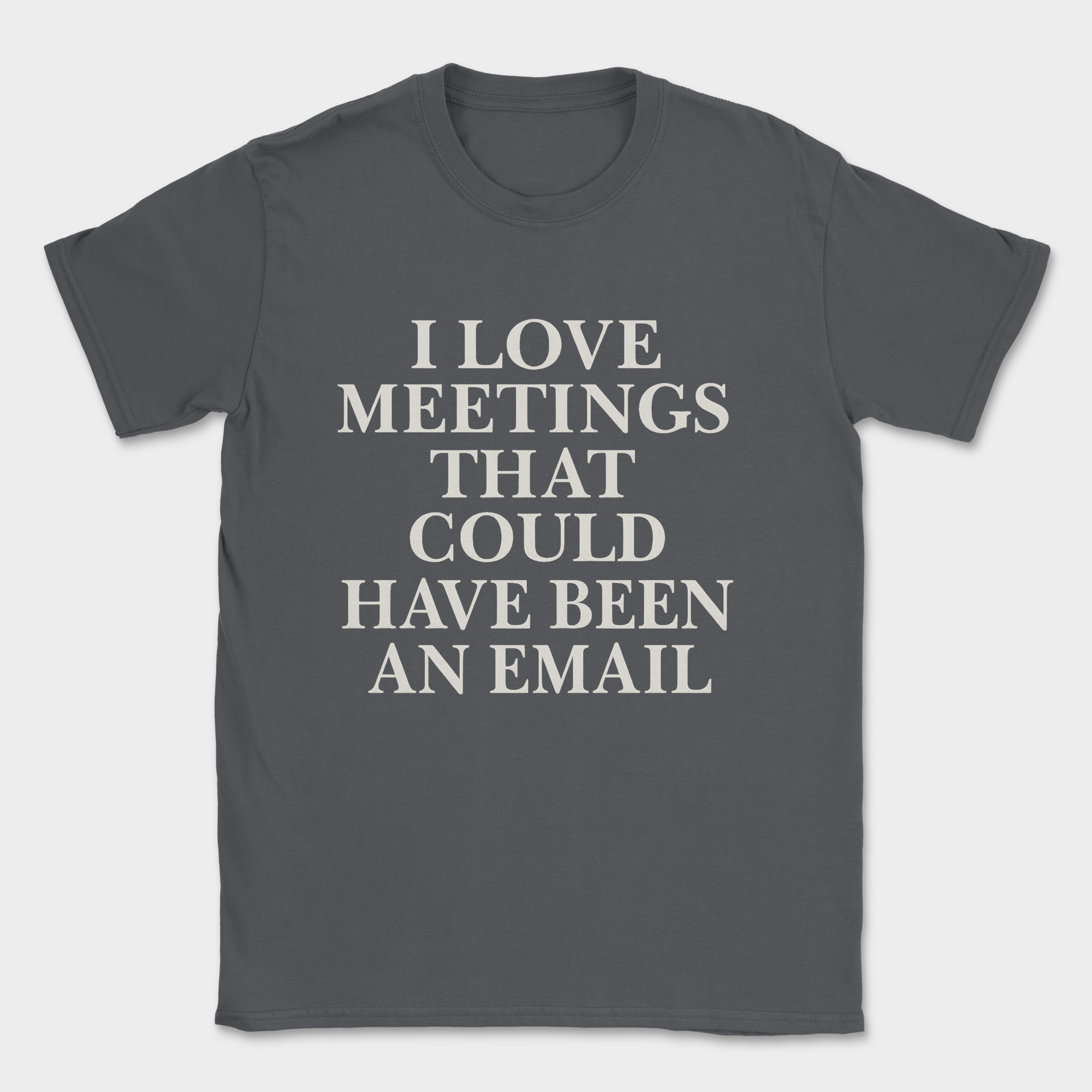 i love meetings that could have been an email shirt — Dark Heather Grey