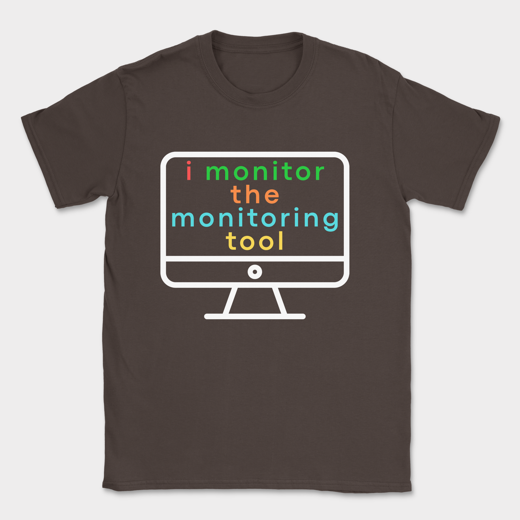i monitor the monitoring tool shirt — Dark Chocolate
