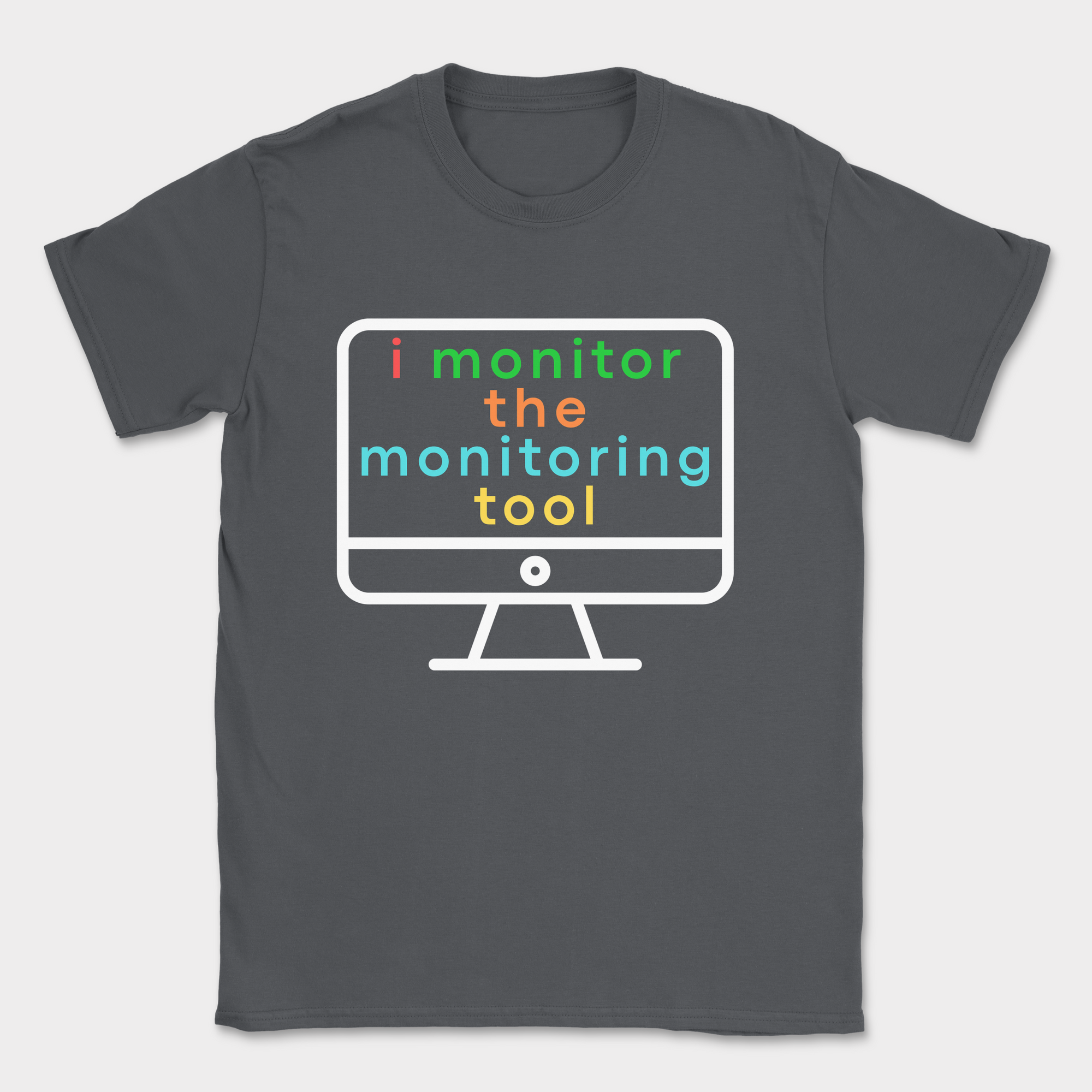 i monitor the monitoring tool shirt — Dark Heather Grey