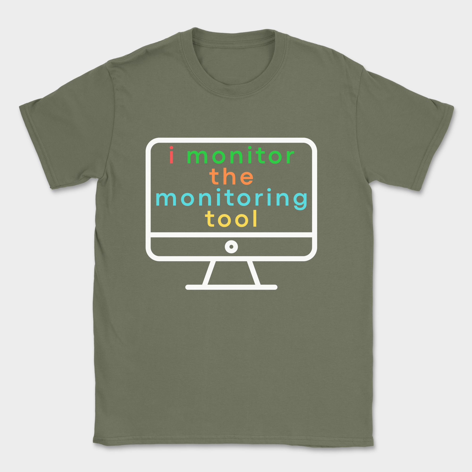 i monitor the monitoring tool shirt — Military Green