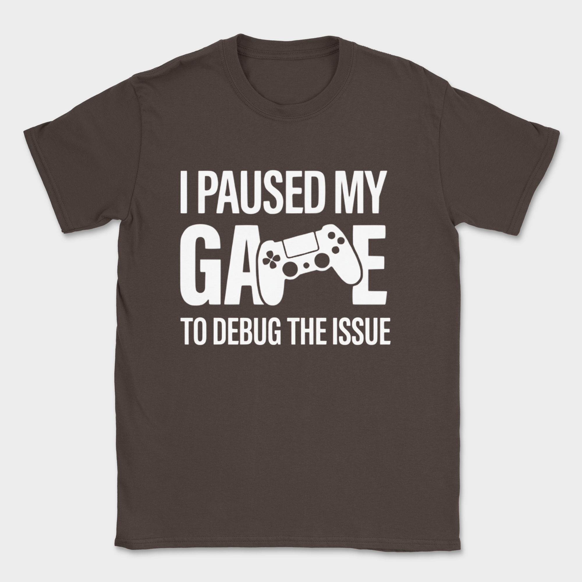 i paused my game to debug shirt — Dark Chocolate