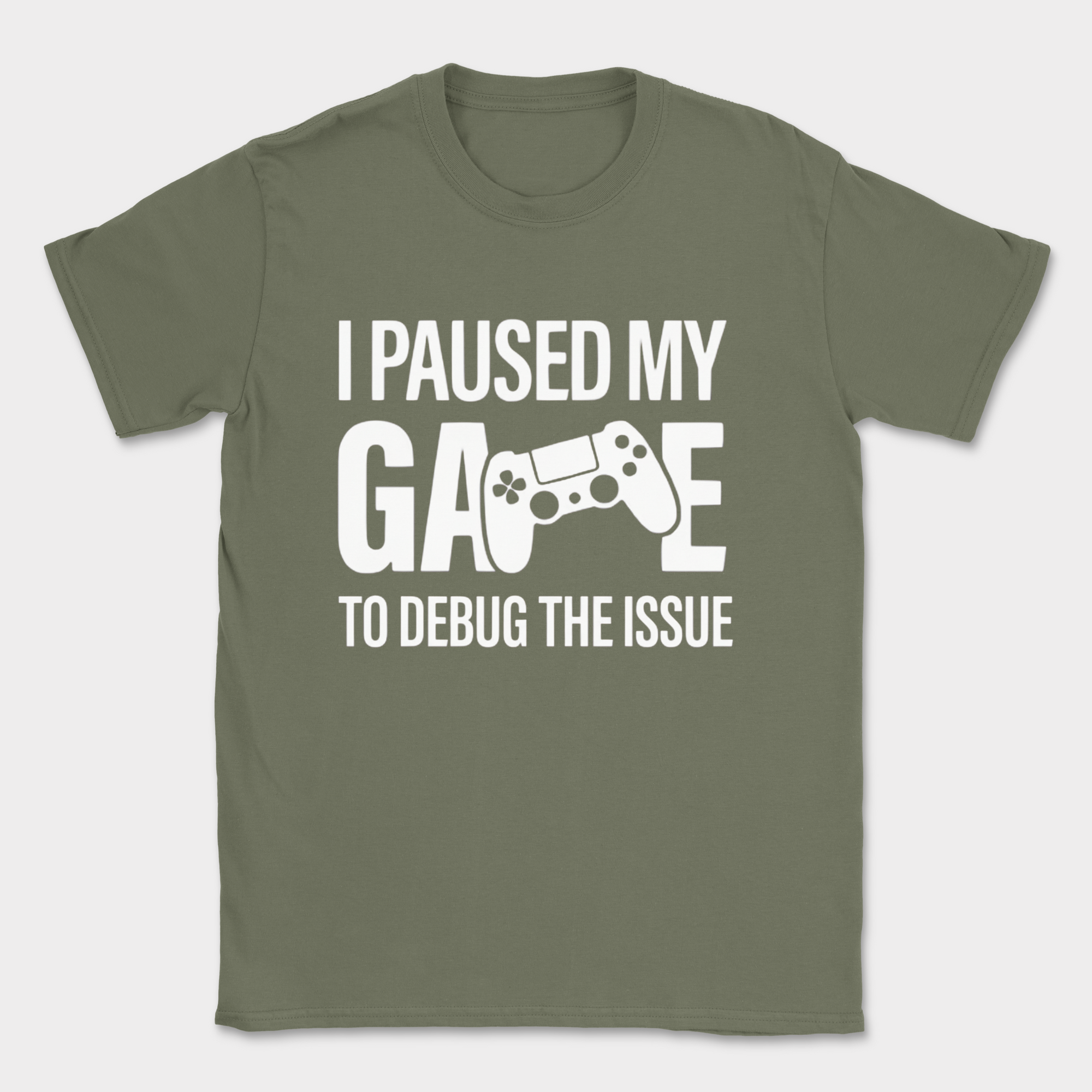 i paused my game to debug shirt — Military Green