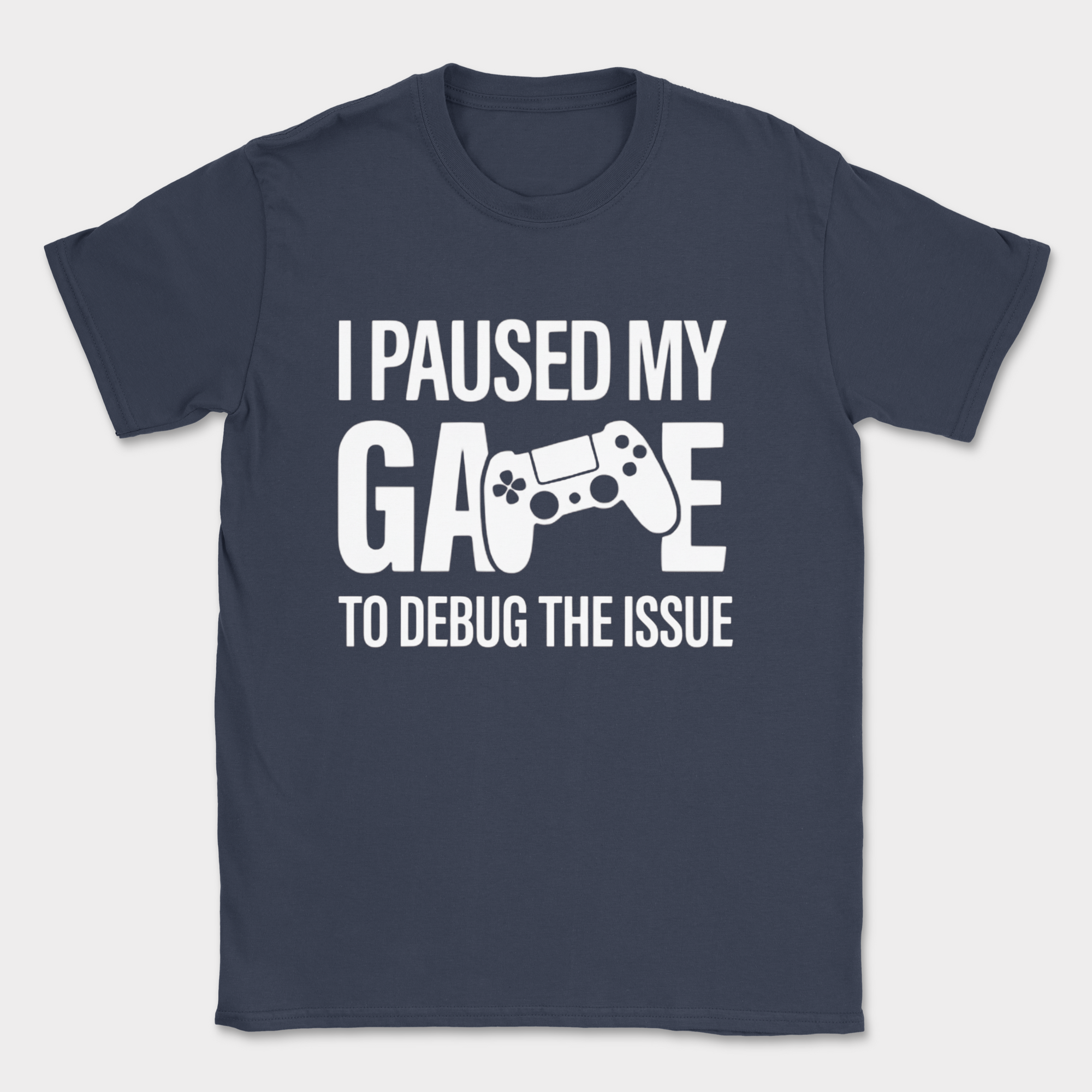 i paused my game to debug shirt — Navy