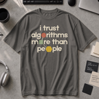 I Trust Algorithms More Than People Premium Shirt - Pepper