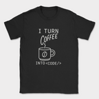 i turn coffee into code shirt — Black