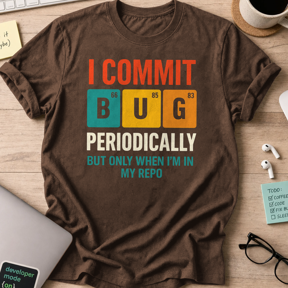 i commit bug periodically shirt - Dark Chocolate