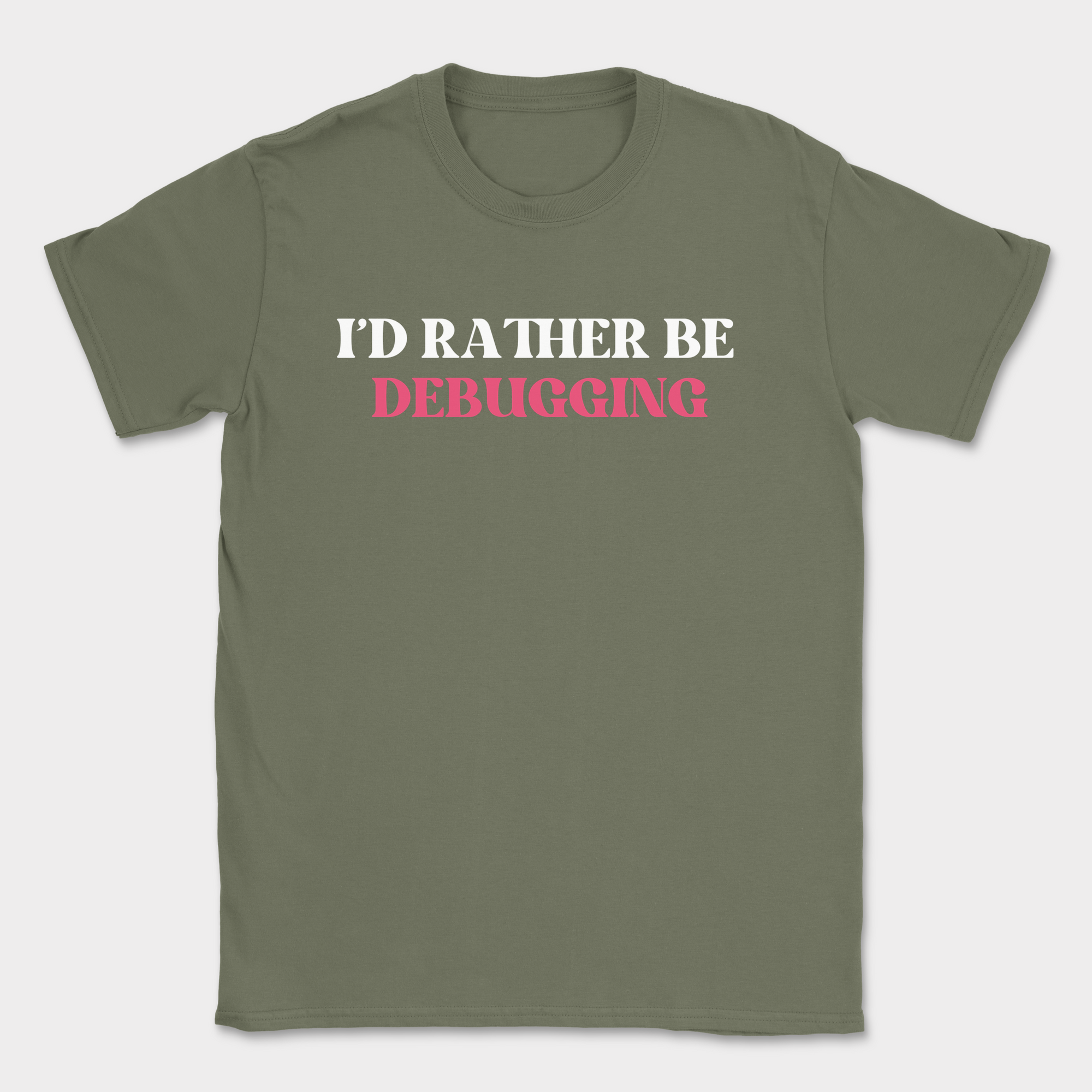 i'd rather be debugging shirt — Military Green