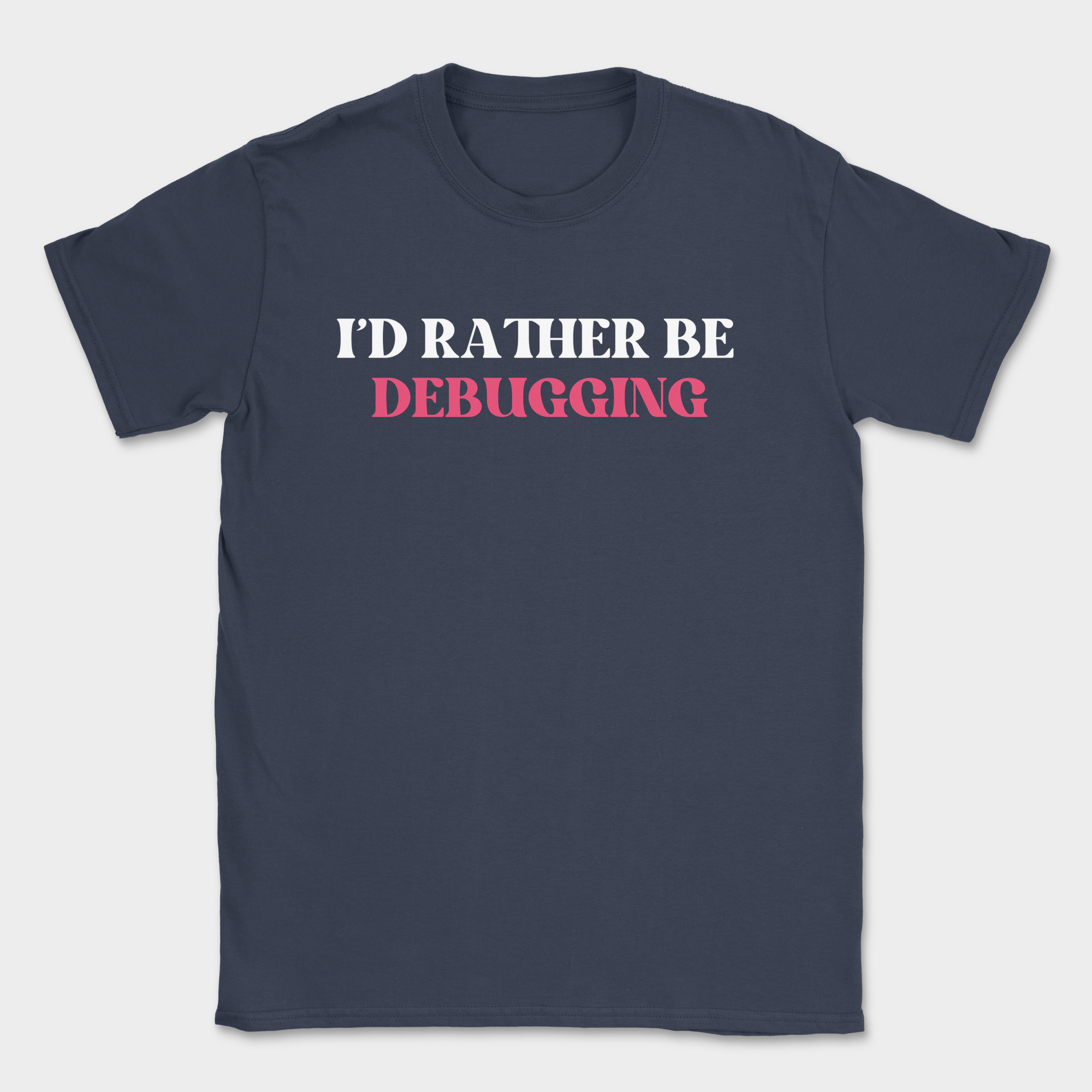 i'd rather be debugging shirt — Navy