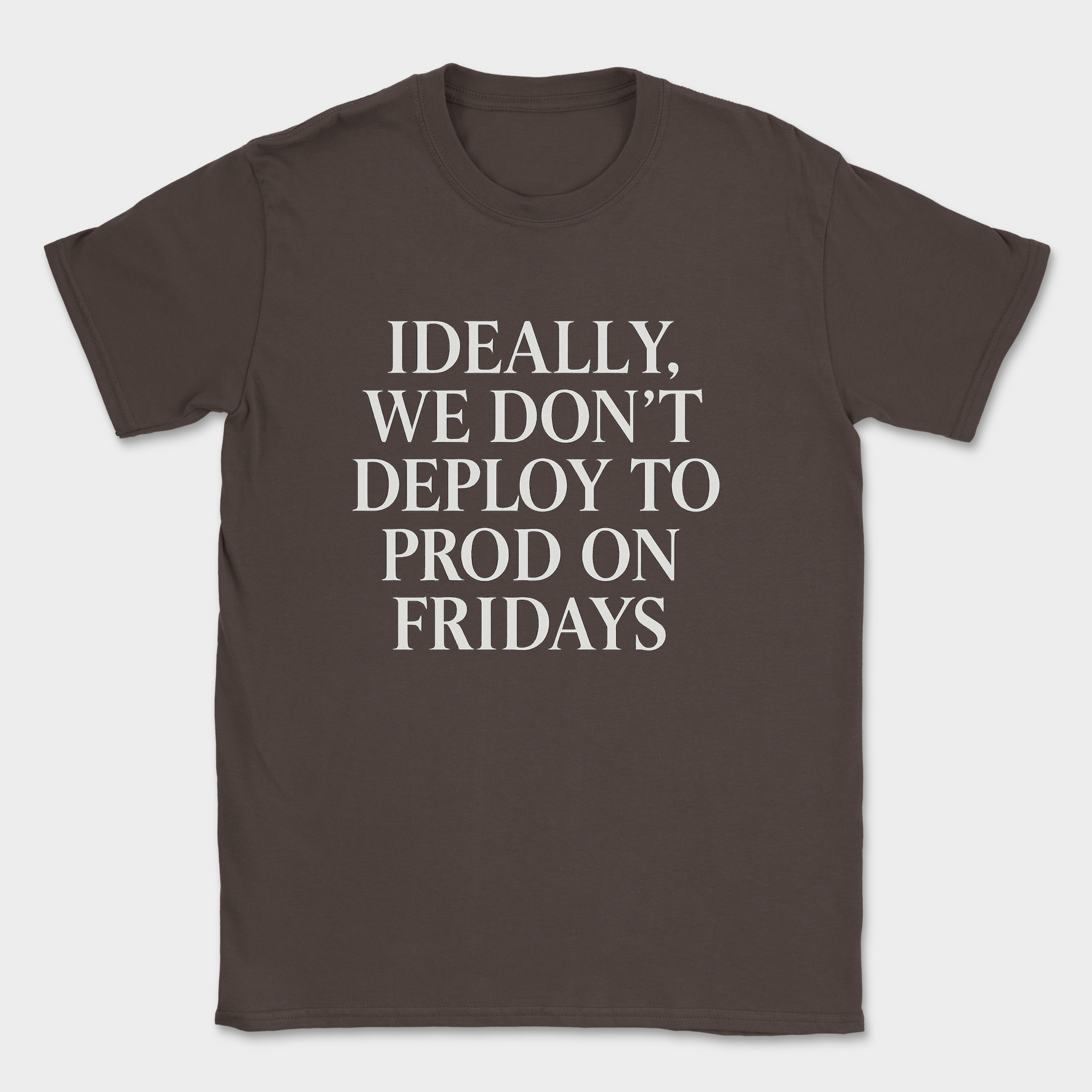 ideally we dont deploy to prod on fridays shirt — Dark Chocolate