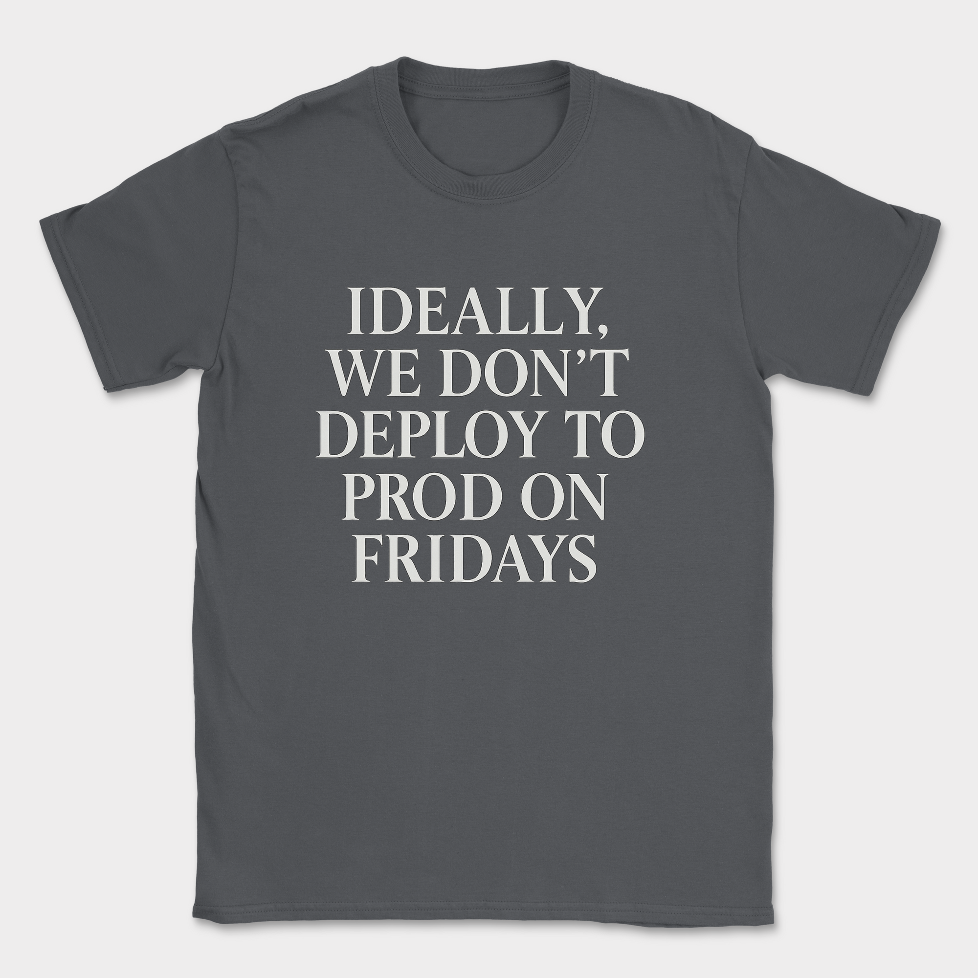 ideally we dont deploy to prod on fridays shirt — Dark Heather Grey