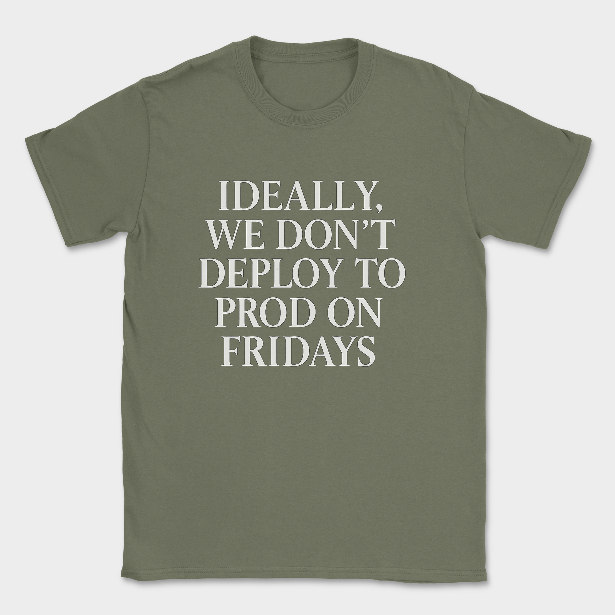ideally we dont deploy to prod on fridays shirt — Military Green