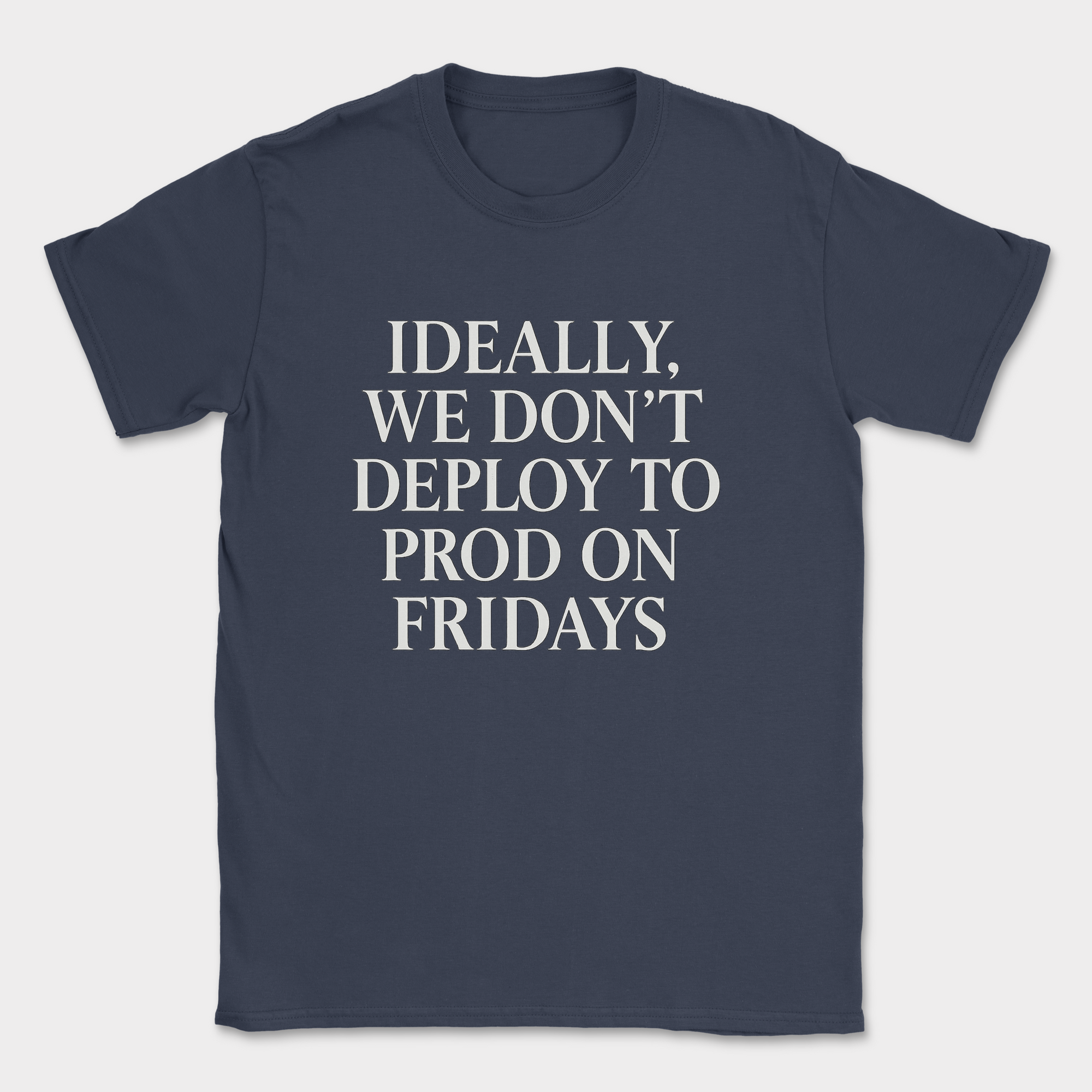 ideally we dont deploy to prod on fridays shirt — Navy