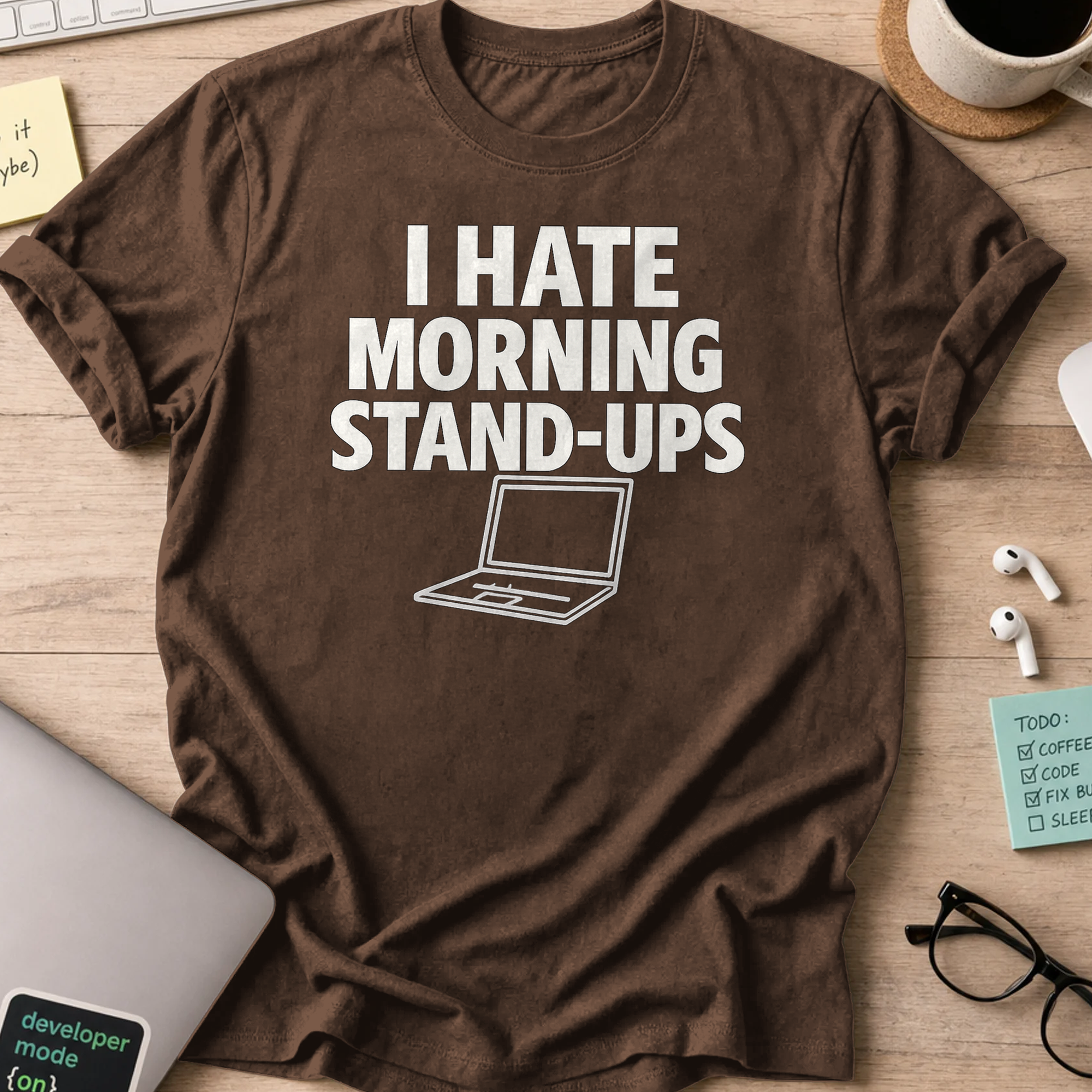 i hate morning stand-ups shirt - Dark Chocolate