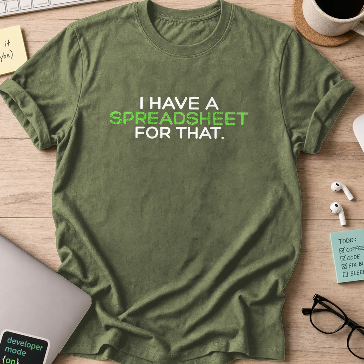 i have a spreadsheet for that text shirt - Military Green