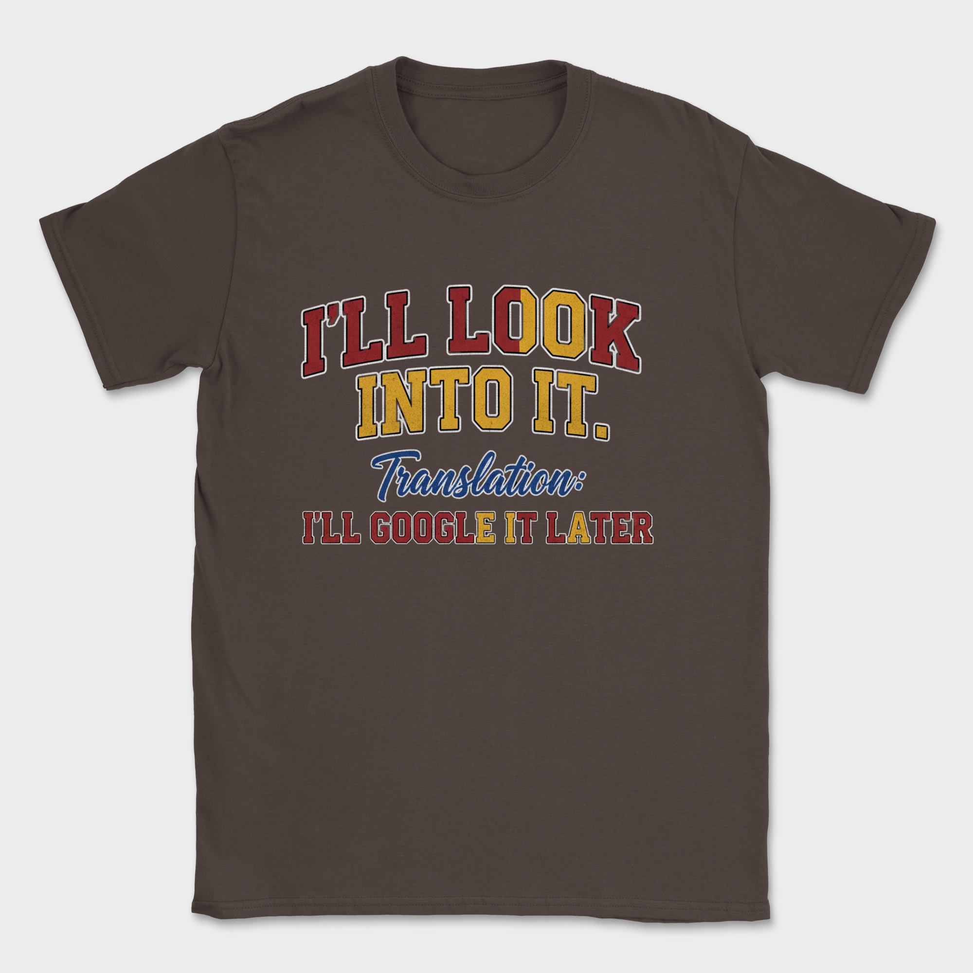 i'll look into it shirt — Dark Chocolate