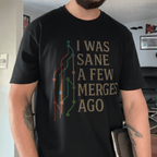 i was sane few merges ago shirt