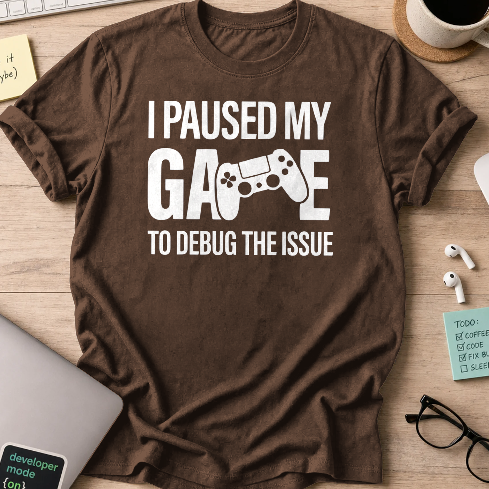 i paused my game to debug shirt - Dark Chocolate