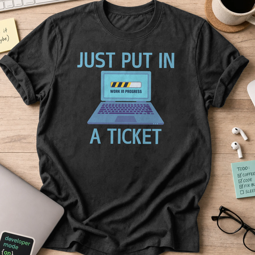 Black devops shirt printed with "just put in a ticket", a funny programmer t-shirt and coding gift for software engineers and DevOps teams.