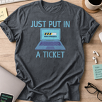 Dark Heather Grey devops shirt printed with "just put in a ticket", a funny programmer t-shirt and gift for DevOps and SRE engineers.