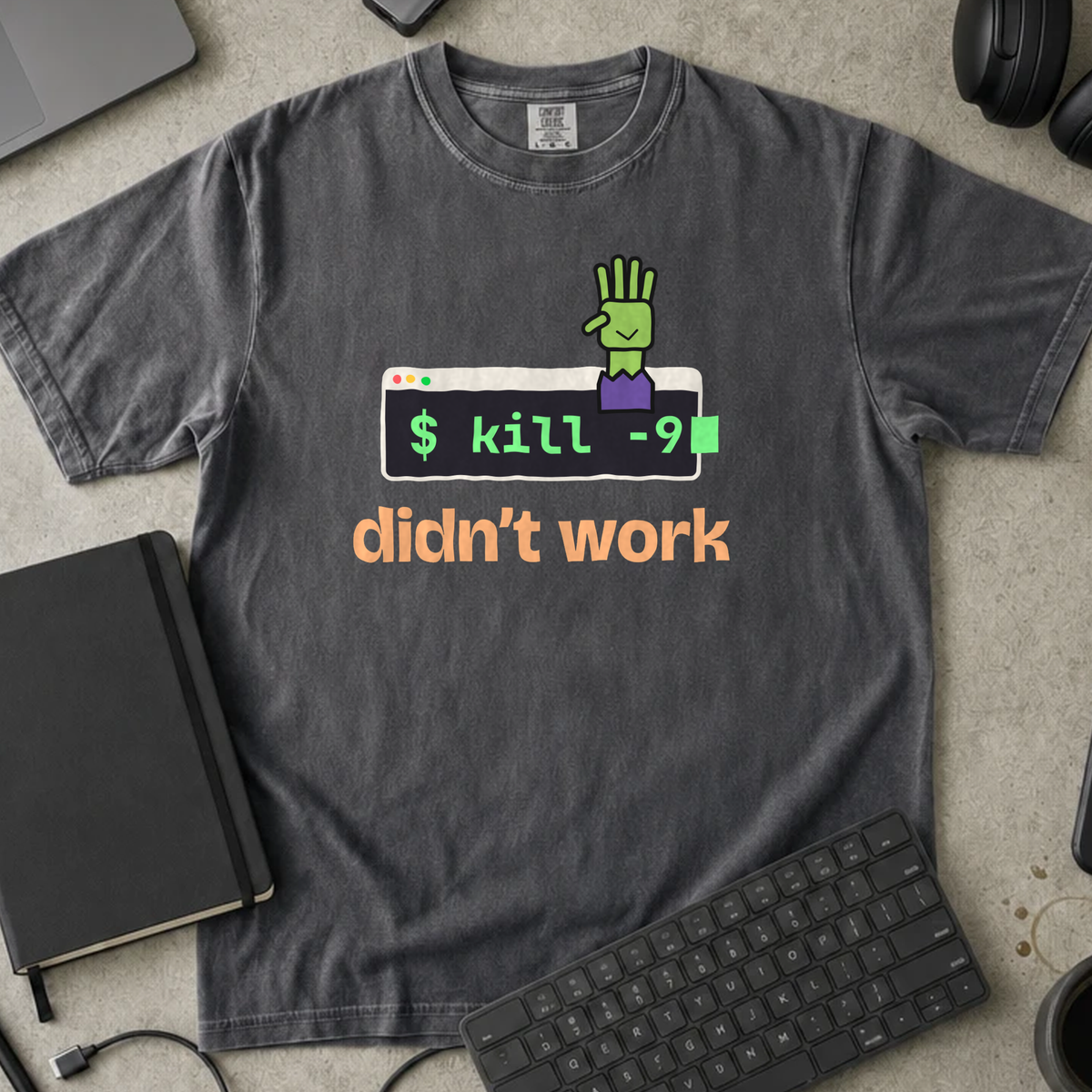 kill -9 Didn't Work Shirt — Pepper Comfort Colors 1717 flat lay