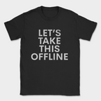 lets take this offline text shirt — Black