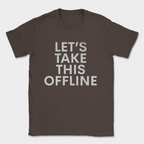 lets take this offline text shirt — Dark Chocolate