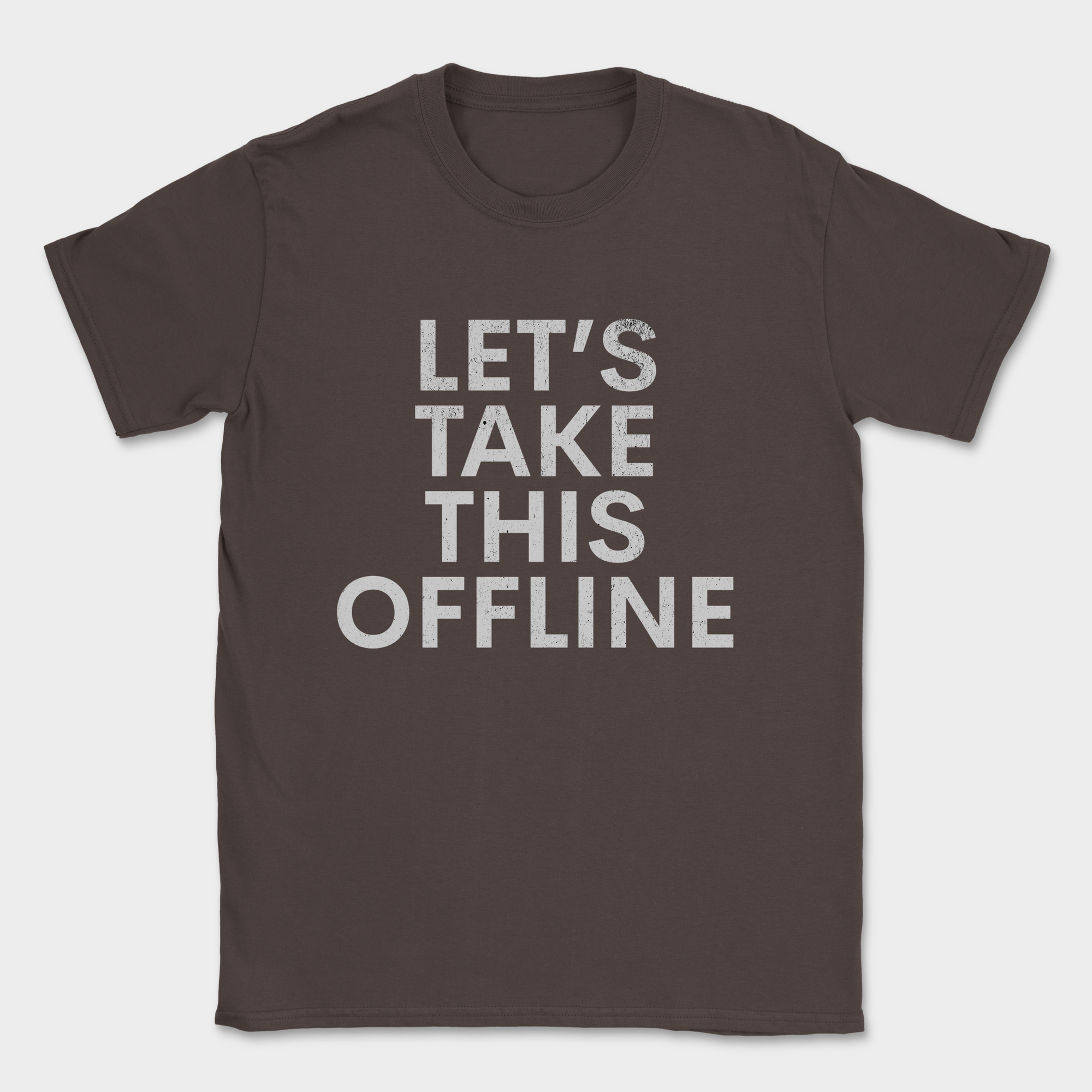 lets take this offline text shirt — Dark Chocolate