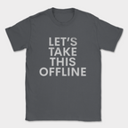lets take this offline text shirt — Dark Heather Grey