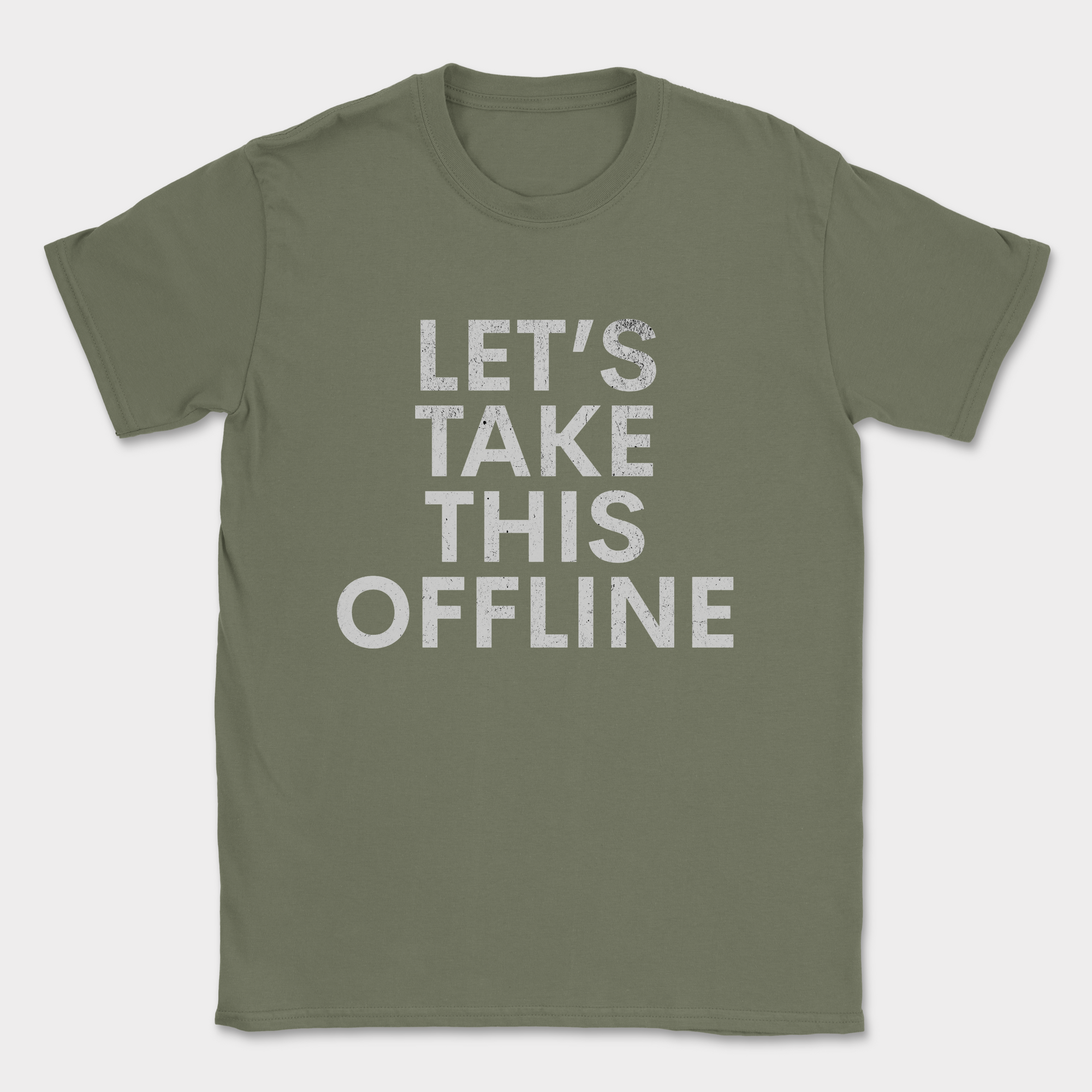 lets take this offline text shirt — Military Green