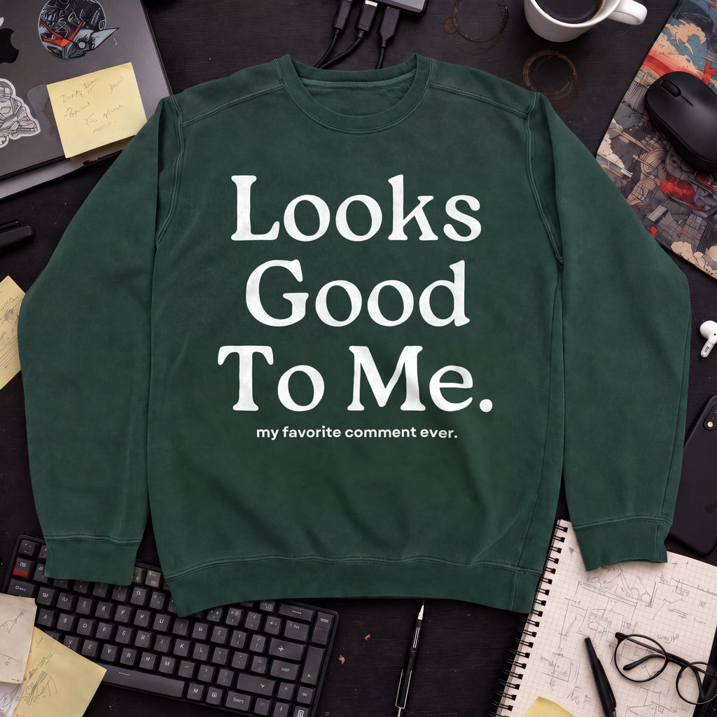 Looks Good To Me Sweatshirt — Bottle Green