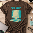 make it personal make it pc shirt - Dark Chocolate
