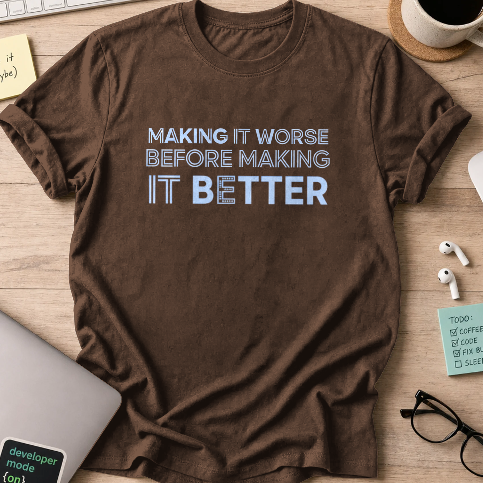 making it worse before making it better shirt - Dark Chocolate