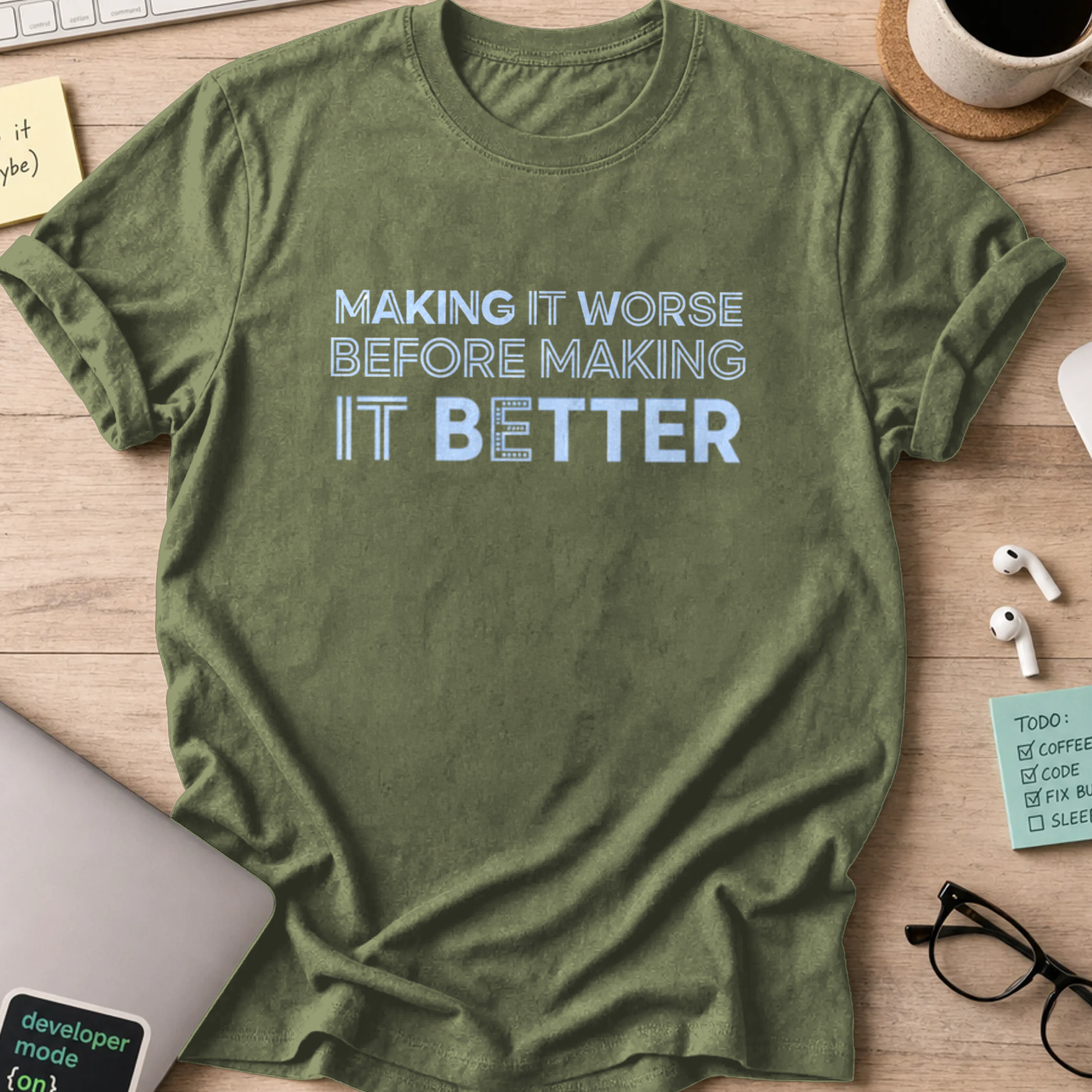 making it worse before making it better shirt - Military Green