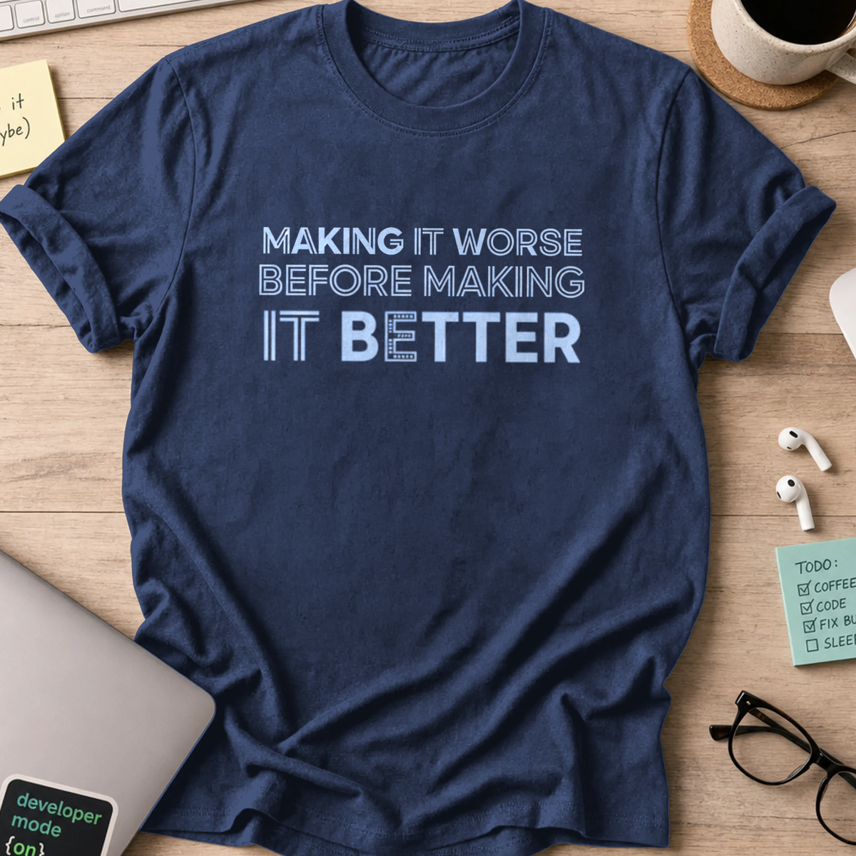 making it worse before making it better shirt - Navy