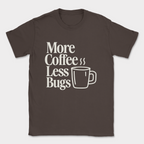 More Coffee, Less Bugs shirt — Dark Chocolate