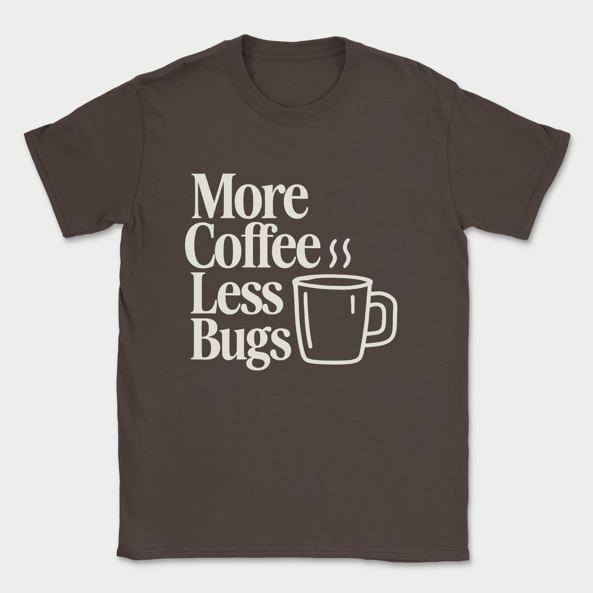 More Coffee, Less Bugs shirt — Dark Chocolate